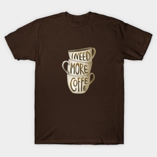 I need more coffee T-Shirt